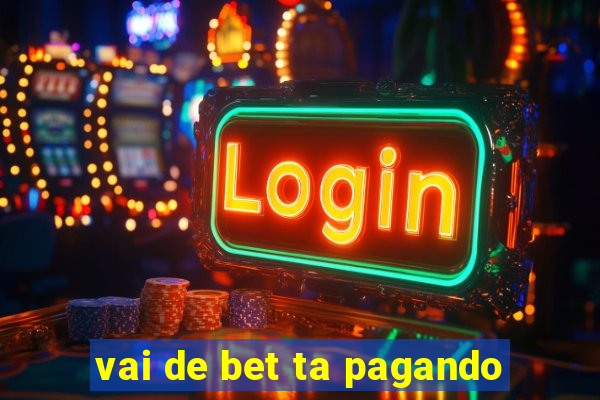 vai de bet ta pagando